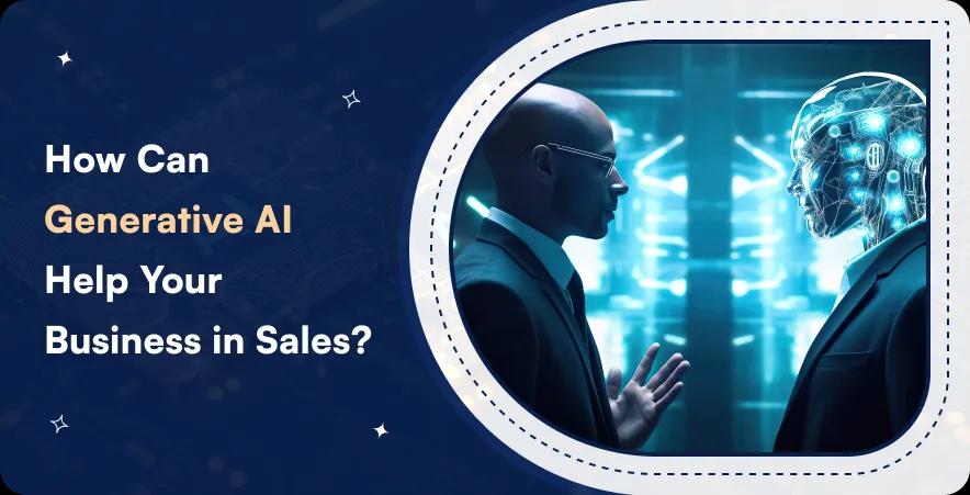 How Generative AI can help businesses improve sales